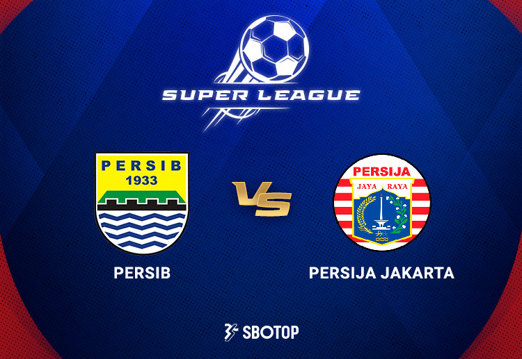 Taruhan Super League: Persib Bandung vs Persija Jakarta